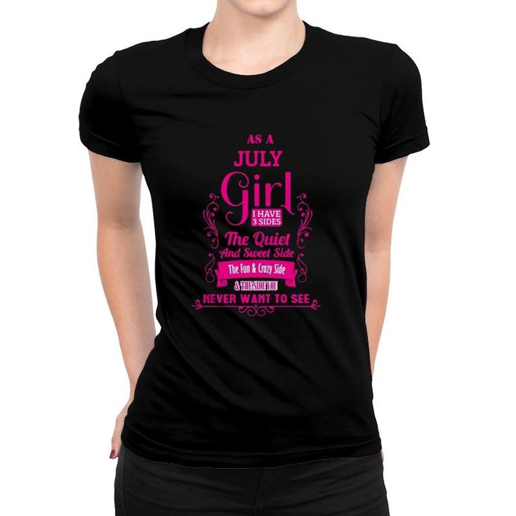 As A July Girl I Have 3 Sides The Quiet And Sweet Side The Fun & Crazy Side Women T-shirt
