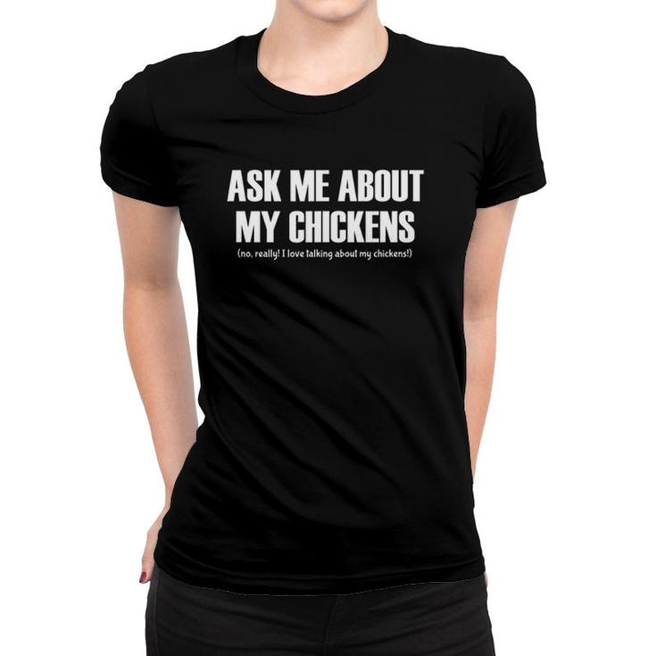Ask Me About My Chickens Love Talking About Chickens Funny Women T-shirt