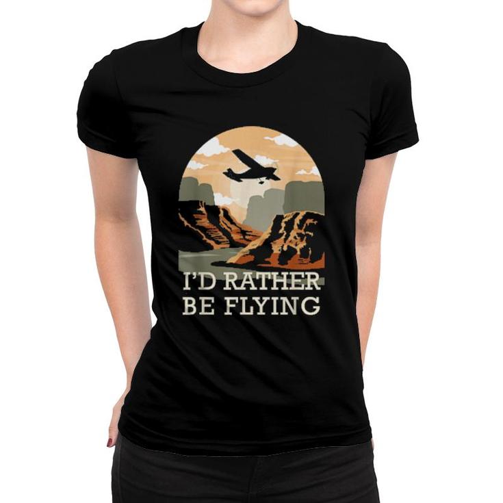 Aviation I'd Rather Be Flying Airplane Decor Aviation Zitate Women T-shirt