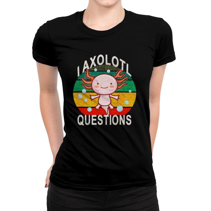 Axolotl I Axolotl Questions Funny Cute Retro Lizard Axolotl Women T-shirt