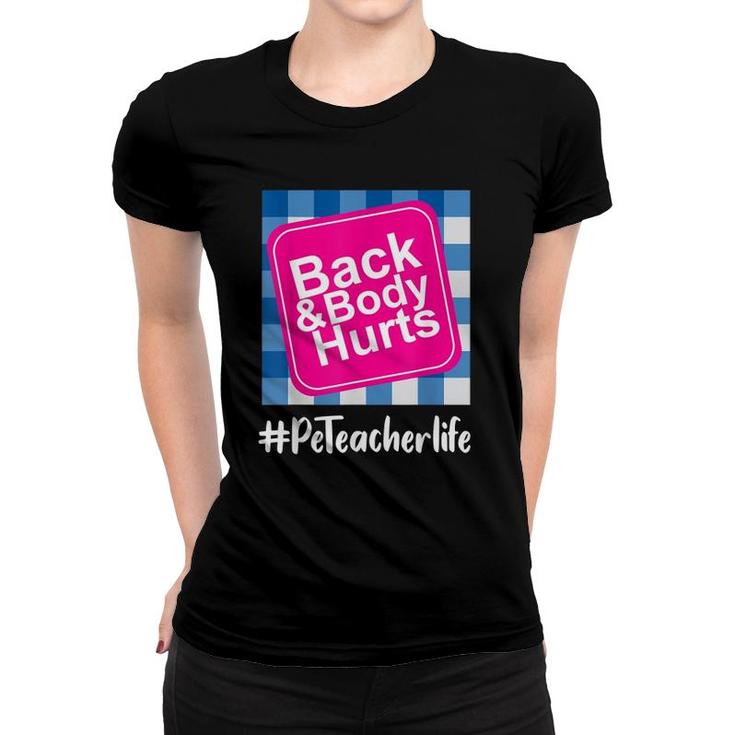 Back And Body Hurts Pe Teacher Teacher Life Funny Pe Lover Women T-shirt
