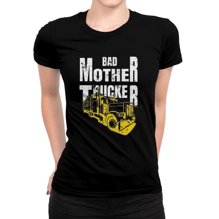 Bad Mother Trucker Truck Driver Funny Trucking Gift Women T-shirt