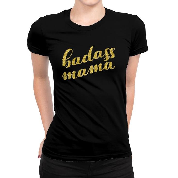 Badass Mama  For Moms Mama Women Mothers Day  Gift Women T-shirt