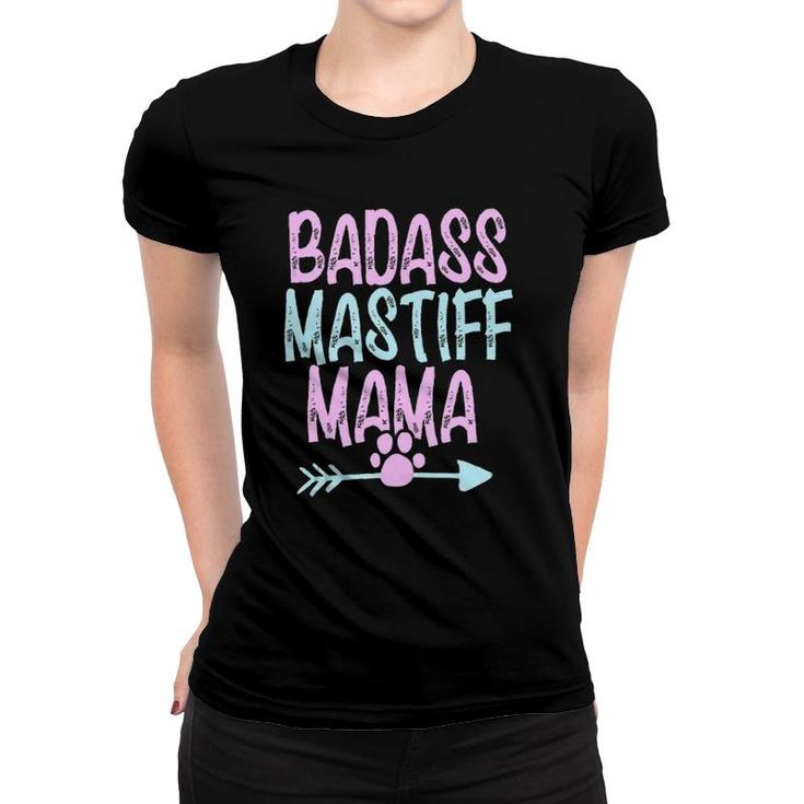 Badass Mastiff Mama Funny Dog Mom Owner Cute Gift For Women  Women T-shirt