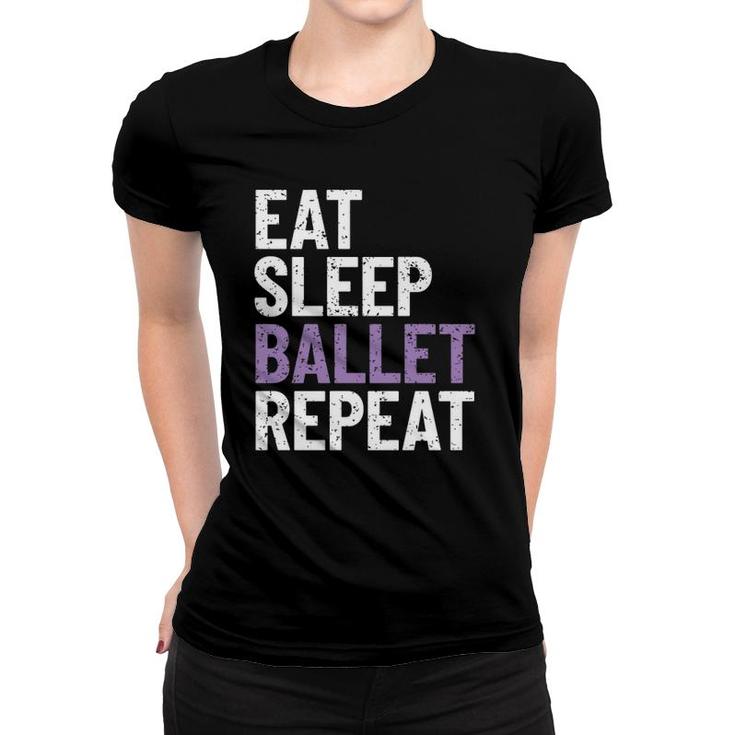 Ballerina Gift Eat Sleep Ballet Repeat  Women T-shirt