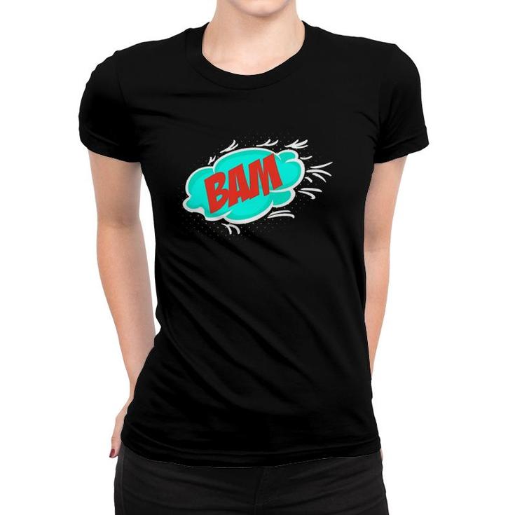 Bam Sudden Loud Noise Gift Women T-shirt