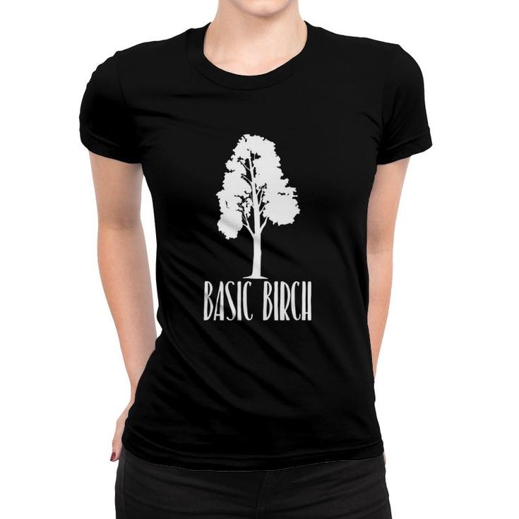 Basic Birch Tree  Funny Nature Lover Women T-shirt