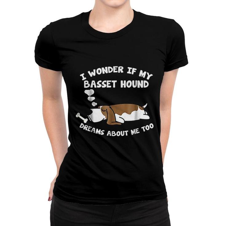 Basset Hound Dream About Basset Hounds Women T-shirt
