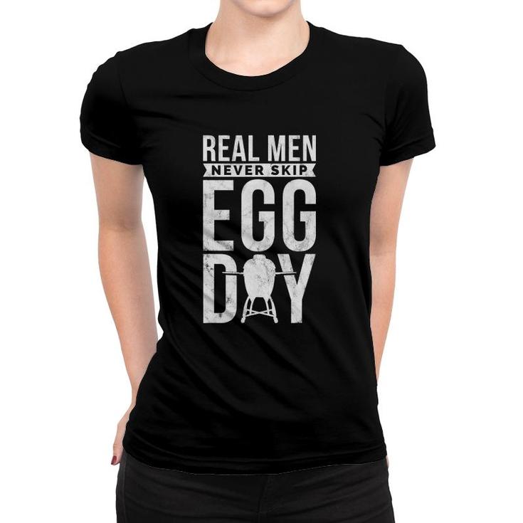 Bbq Kamado Grill Grillmaster Real Men Never Skip Egg Day Women T-shirt