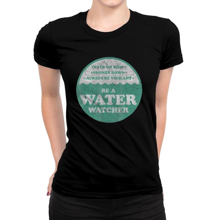 Be A Water Watcher Pool Lake Swimming Safety Women T-shirt