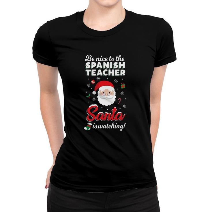 Be Nice To The Spanish Teacher Santa Is Watching Women T-shirt