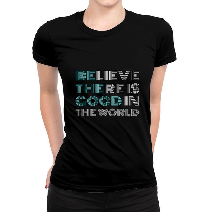 Be The Good Positive Message Women T-shirt