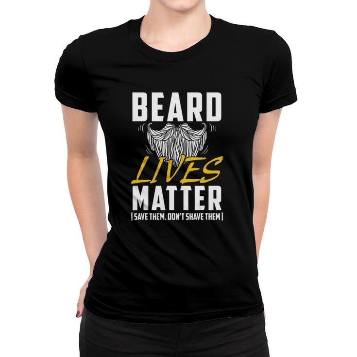 Beard Lives Matter Save Them Don't Shave Them Funny Gift Women T-shirt
