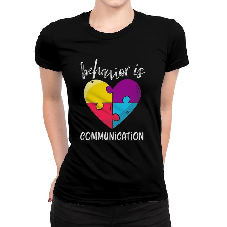 Behavior Is Communication Autism Awareness Sped Teacher Women T-shirt