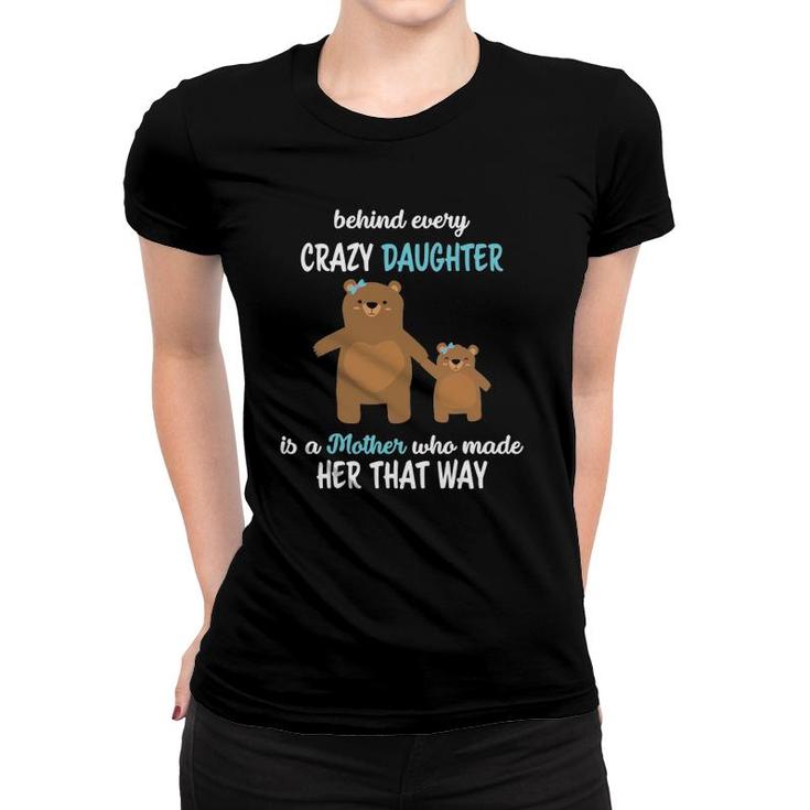 Womens Behind Every Crazy Daughter Is A Mother T-Shirt