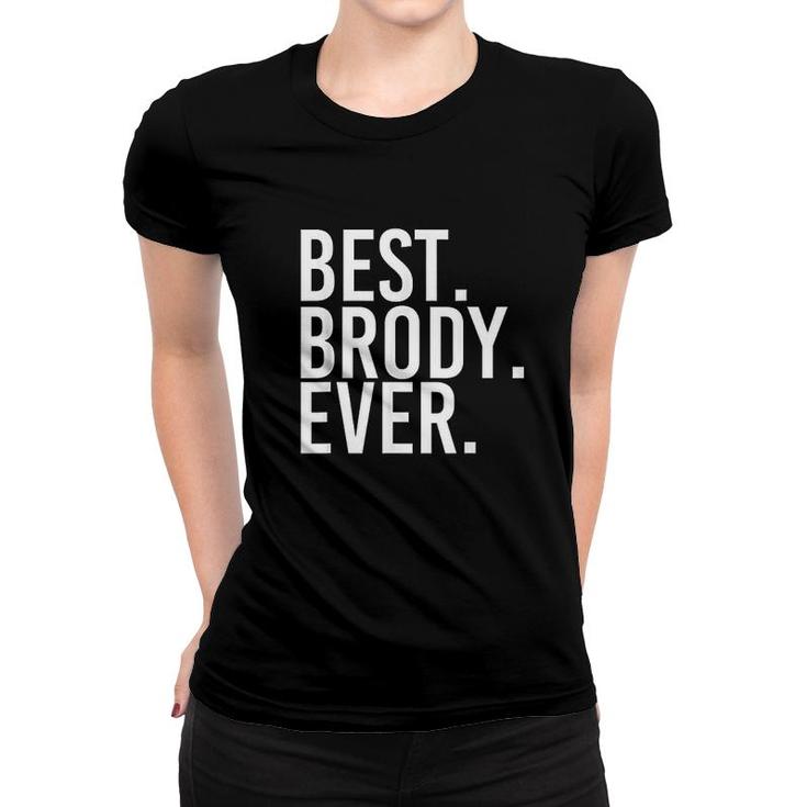 Best Brody Ever Funny Joke Gift Idea  Women T-shirt