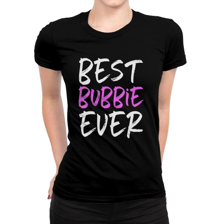 Best Bubbie Ever Cool Funny Mother's Day Gift Women T-shirt