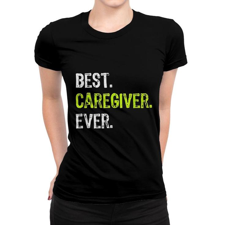 Best Caregiver Ever Funny Gift Women T-shirt
