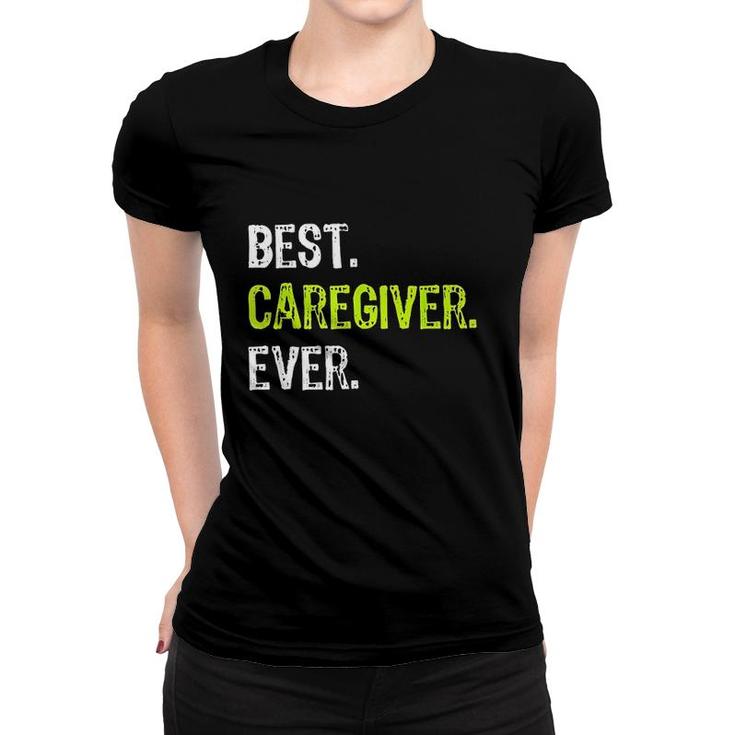 Best Caregiver Ever Funny Women T-shirt