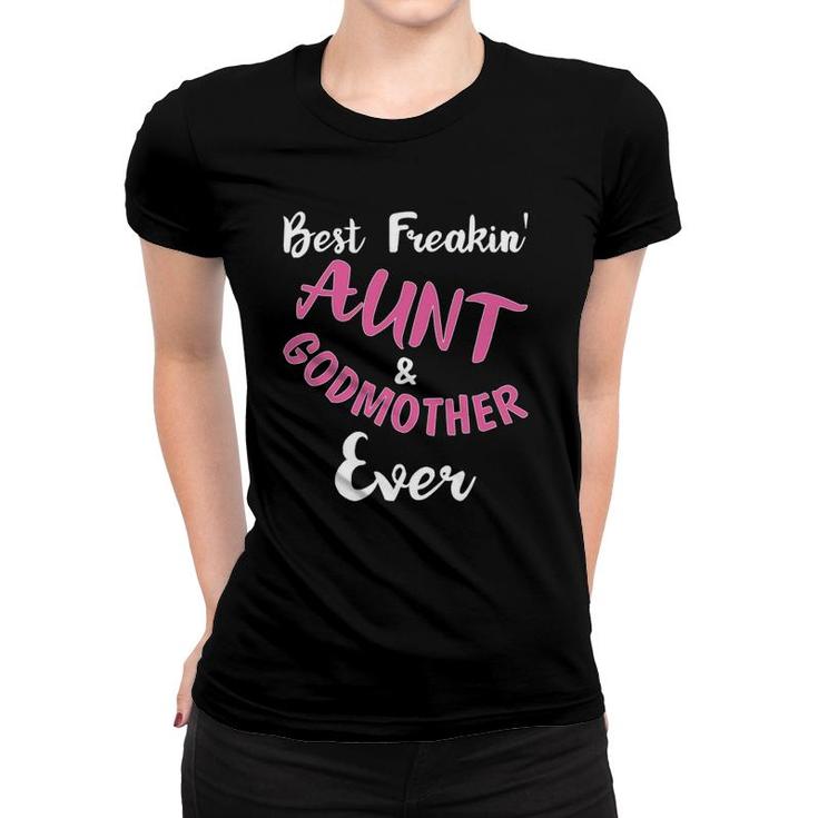 Best Freakin Aunt & Godmother Ever Funny Gift Auntie Women T-shirt