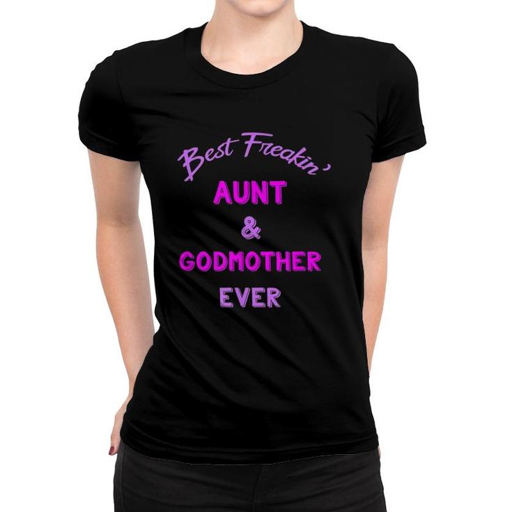 Best Freaking Aunt And Godmother Ever  New Auntie Gift Women T-shirt