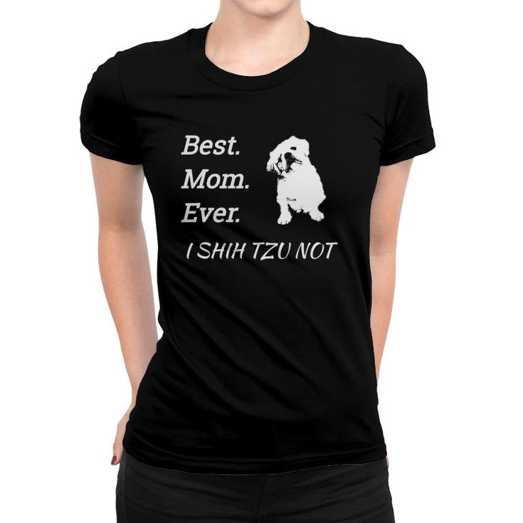 Best Mom Ever I Shih Tzu Not Puppy Pet Women T-shirt