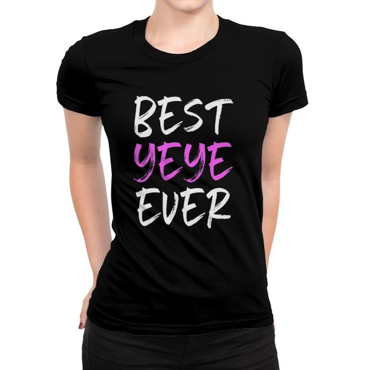 Best Yeye Ever Cool Funny Mother's Day Gift Women T-shirt