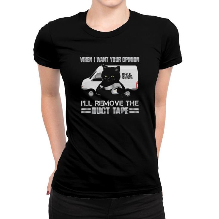 Black Cat When I Want Your Opinion I'll Remove The Duct Tape  Women T-shirt