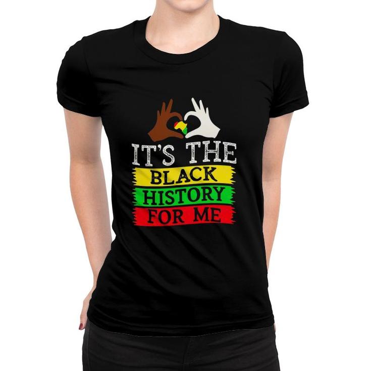 Black History Month It's The Black History For Me Women T-shirt