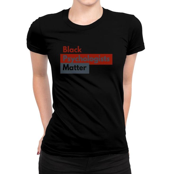 Black Psychologists Matter - Support Psychologists Women T-shirt
