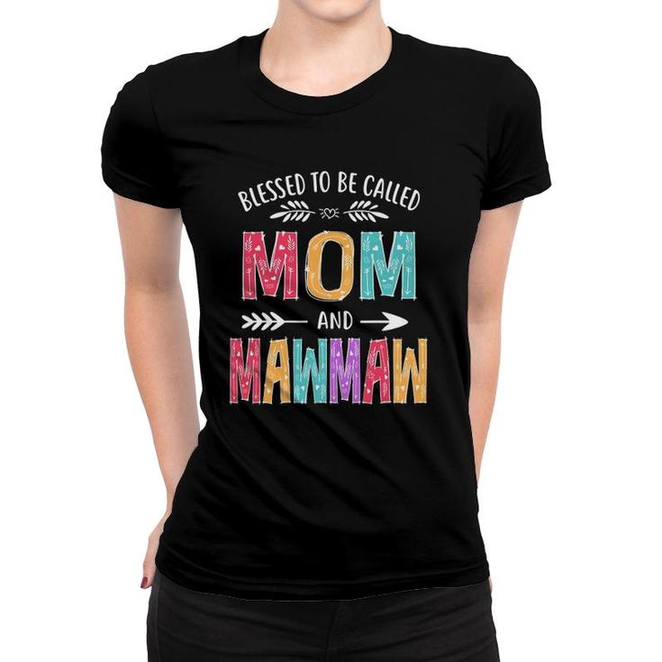 Blessed To Be Called Mom And Mawmaw Funny Mothers Day Women T-shirt