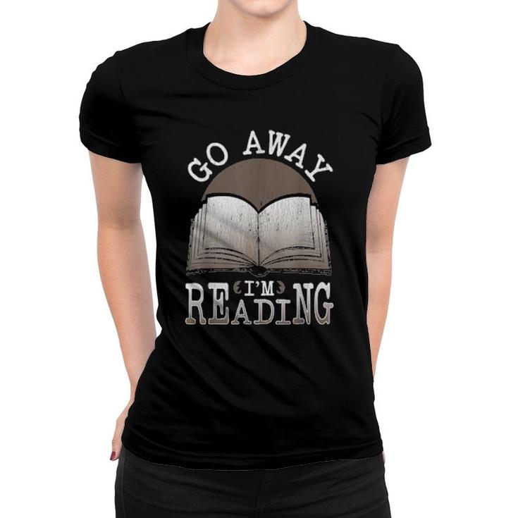 Books For Bookworm Readers Go Away Im Reading  Women T-shirt
