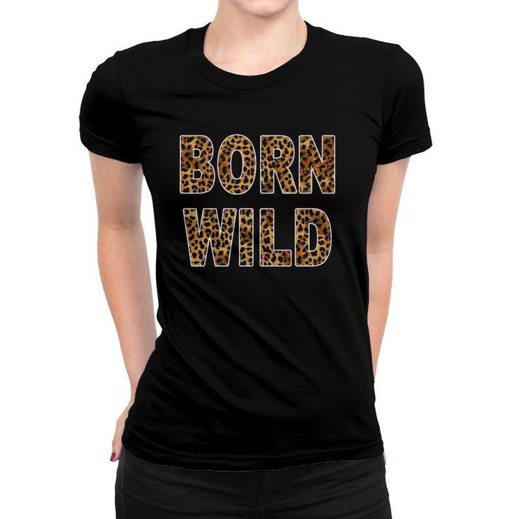 Born Wild Cheetah Tiger Lion Animal Print Leopard Cat Women T-shirt