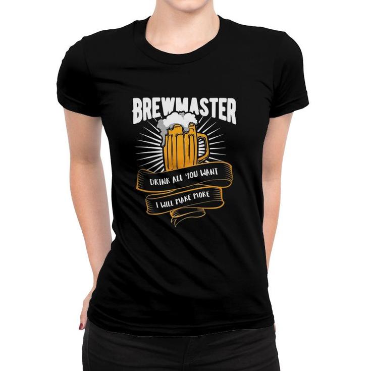 Brewmaster Drink All You Want I Will Make More Women T-shirt