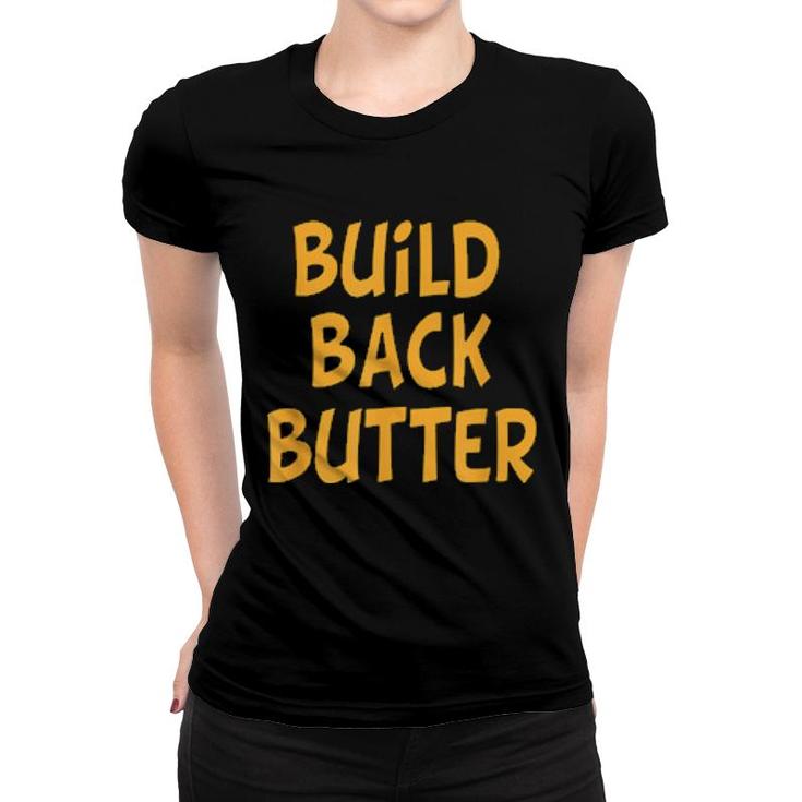 Build Back Butter Hilarious Gag Adults  Women T-shirt