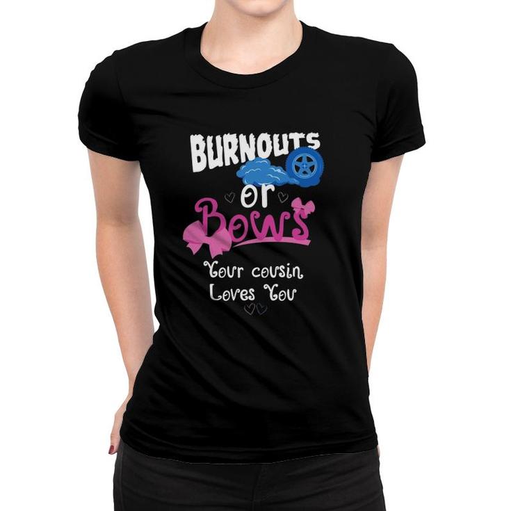 Burnouts Or Bows Your Cousin Loves You Gender Reveal Party Women T-shirt