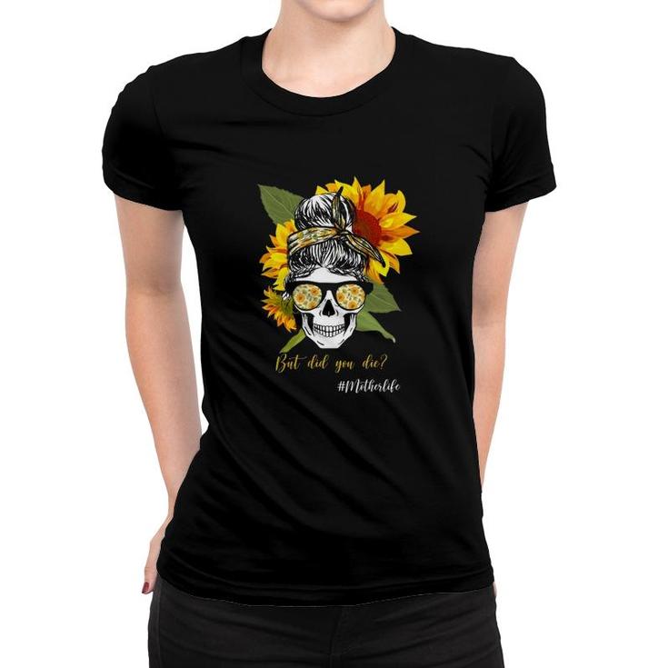 But Did You Die Hashtag Mother Life Messy Bun Skull Bandana Sunflower Women T-shirt