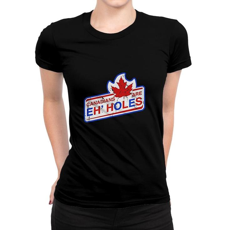 Canada Eh Canadians Are Eh Holes Women T-shirt