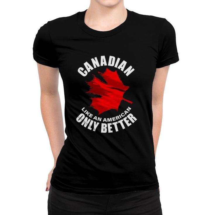 Canadian Like American Only Better Women T-shirt