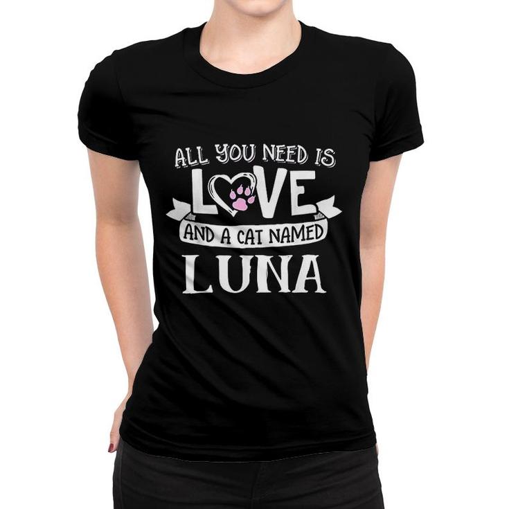 Cat Name Luna All You Need Is Love Women T-shirt