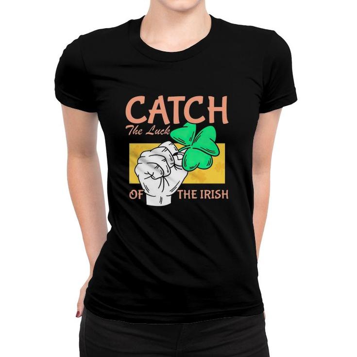 Catch The Luck Of The Irish Women T-shirt
