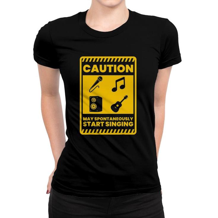 Caution May Spontaneously Start Singing Singer Musician Women T-shirt