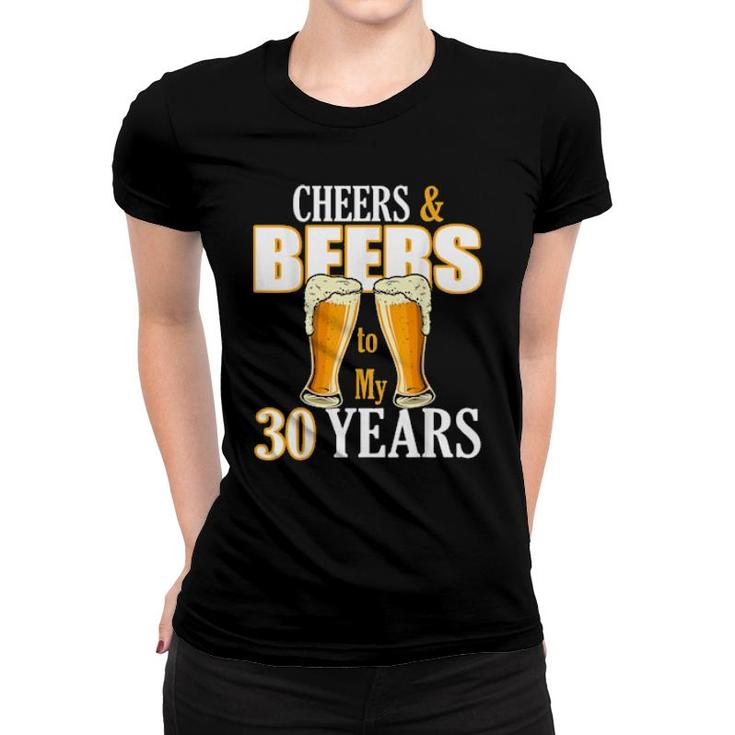 Cheers And Beers To My 30 Years Birthday Drinking Team Beer  Women T-shirt