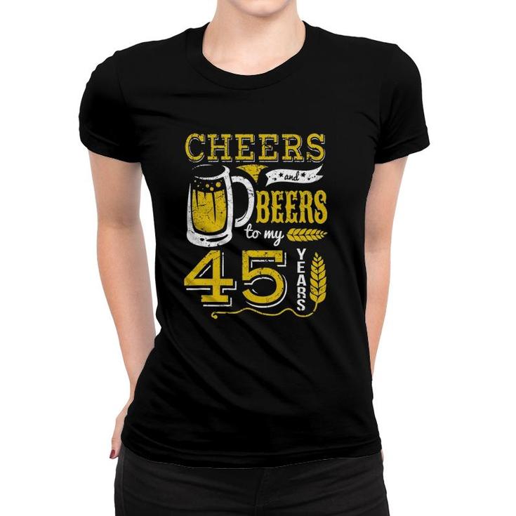 Cheers And Beers To My 45 Years Beer Lover Birthday Apparel Women T-shirt