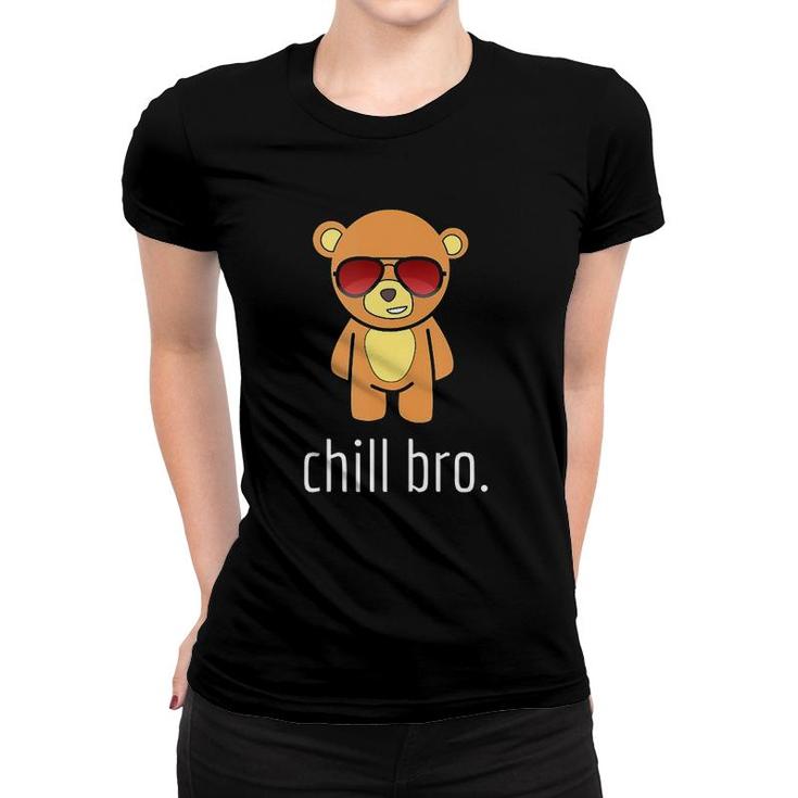 Chill Bro Funny Teddy Bear  Women T-shirt