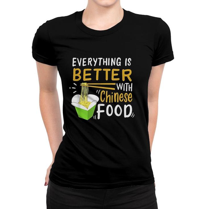 Chinese Take Out Everything Is Better With Chinese Food Women T-shirt