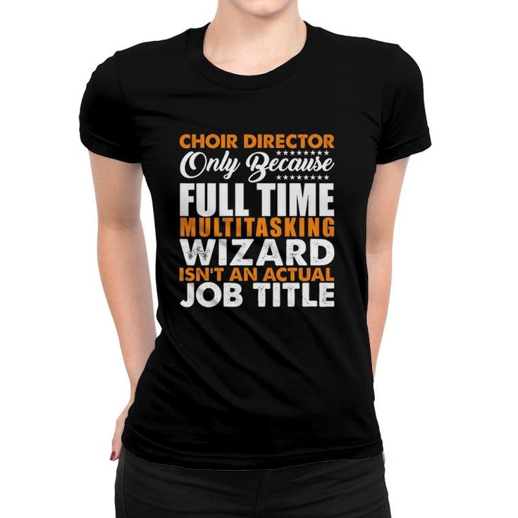 Choir Director Is Not An Actual Job Title Funny Women T-shirt