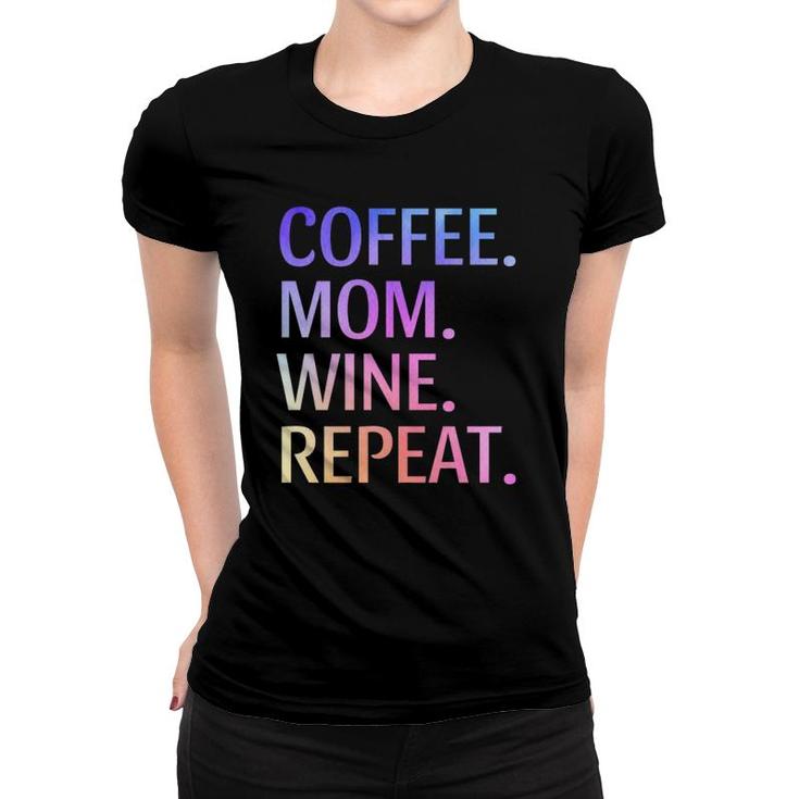 Coffee Mom Wine Repeat Funny Cute Mom Life Coffee Wine Lover Women T-shirt