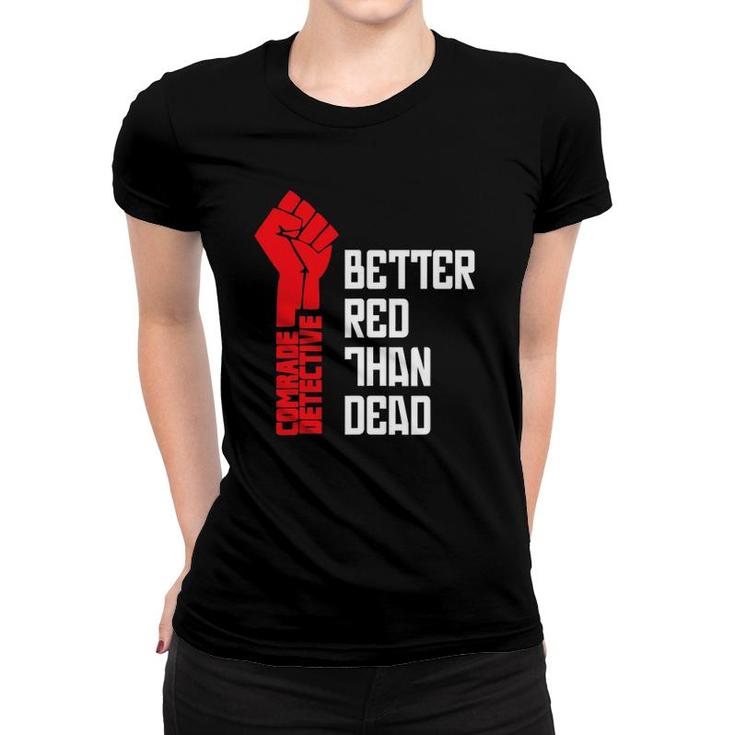 Comrade Detective Better Red Than Dead Women T-shirt