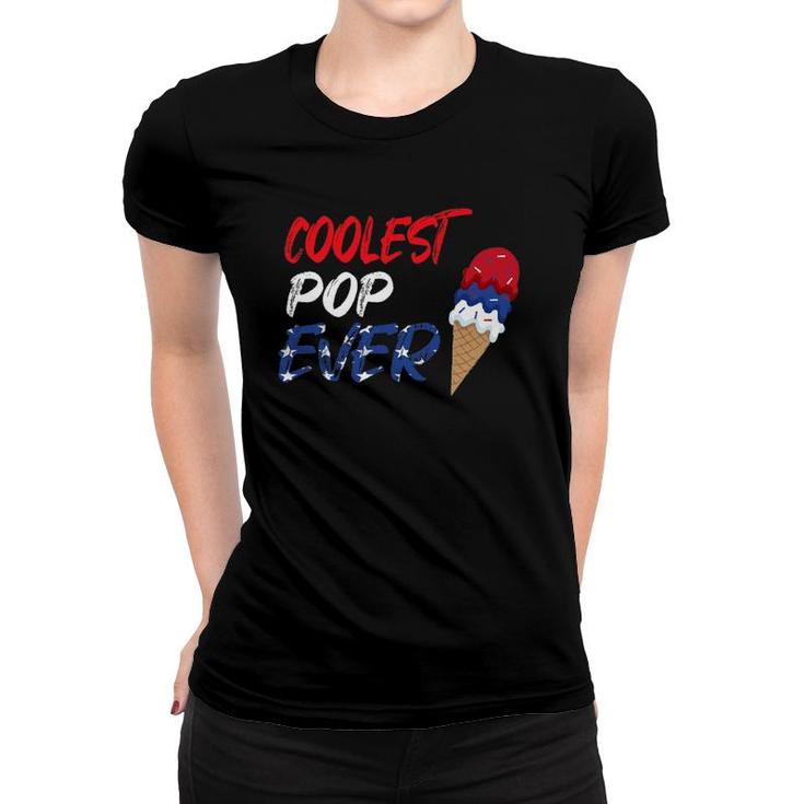 Coolest Pop Ever Ice Cream America 4Th Of July Women T-shirt